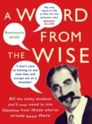 A Word From the Wise : All the witty wisdom you'll ever need in one lifetime from those who've already been there - Book