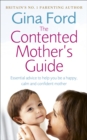 The Contented Mother’s Guide : Essential advice to help you be a happy, calm and confident mother - Book