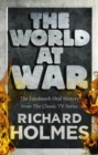 The World at War : The Landmark Oral History from the Previously Unpublished Archives - Book