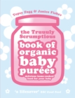 Truuuly Scrumptious Book of Organic Baby Purees : Delicious home-cooked food for your baby - Book