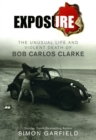 Exposure : The Unusual Life and Violent Death of Bob Carlos Clarke - Book