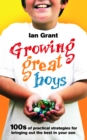 Growing Great Boys : 100s of practical strategies for bringing out the best in your son - Book