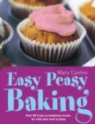 Easy Peasy Baking : Over 80 truly scrumptious treats for kids who love to bake - Book