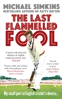 The Last Flannelled Fool : My small part in English cricket's demise and its large part in mine - Book