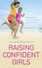 Raising Confident Girls : Practical tips for bringing out the best in your daughter - Book