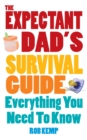 The Expectant Dad's Survival Guide : Everything You Need to Know - Book