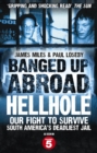 Banged Up Abroad: Hellhole : Our Fight to Survive South America's Deadliest Jail - Book