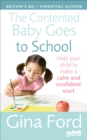 The Contented Baby Goes to School : Help your child to make a calm and confident start - Book