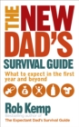 The New Dad's Survival Guide : What to Expect in the First Year and Beyond - Book