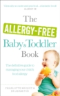 The Allergy-Free Baby and Toddler Book : The definitive guide to managing your child's food allergy - Book