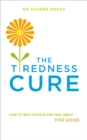 The Tiredness Cure : How to beat fatigue and feel great for good - Book