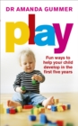 Play : Fun ways to help your child develop in the first five years - Book