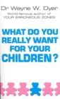 What Do You Really Want For Your Children? - Book