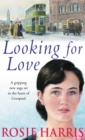 Looking For Love : a dramatic page-turner set in the heart of Liverpool from much-loved and bestselling saga author Rosie Harris - Book