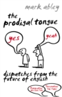 The Prodigal Tongue : Dispatches from the Future of English - Book