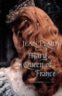 Mary, Queen of France : the inspiring and moving story of a celebrated beauty and ultimate royal rebel from the queen of British historical fiction - Book