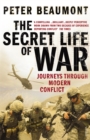 The Secret Life of War : Journeys Through Modern Conflict - Book