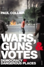 Wars, Guns and Votes : Democracy in Dangerous Places - Book