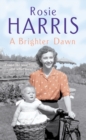 A Brighter Dawn : a thought-provoking, mesmerising and moving saga set in Cardiff from much-loved and bestselling author Rosie Harris - Book