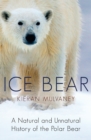 Ice Bear : A Natural and Unnatural History of the Polar Bear - Book
