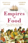 Empires of Food : Feast, Famine and the Rise and Fall of Civilizations - Book