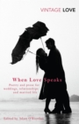 When Love Speaks : Poetry and prose for weddings, relationships and married life. - Book