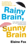 Rainy Brain, Sunny Brain : The New Science of Optimism and Pessimism - Book