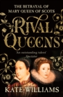 Rival Queens : The Betrayal of Mary, Queen of Scots - Book
