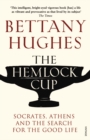 The Hemlock Cup : Socrates, Athens and the Search for the Good Life - Book