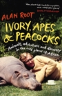 Ivory, Apes & Peacocks : Animals, adventure and discovery in the wild places of Africa - Book