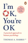 I'm Ok, You're Ok : A Practical Approach to Human Psychology - Book