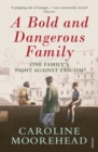 A Bold and Dangerous Family : One Family’s Fight Against Italian Fascism - Book
