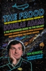 The Frood : The Authorised and Very Official History of Douglas Adams & The Hitchhiker’s Guide to the Galaxy - Book