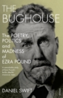 The Bughouse : The poetry, politics and madness of Ezra Pound - Book