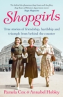 Shopgirls : True Stories of Friendship, Hardship and Triumph From Behind the Counter - Book