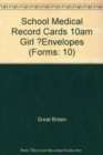 ?School Medical Record Cards 10am Girl ?Envelopes : [Packet of 100 - Book
