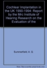 Cochlear Implantation in the UK, 1990-94 : Main Report by the MRC Institute of Hearing Research on the Evaluation of the National Cochlear Implant Programme - Book