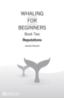 Whaling for Beginners Book Two: Reputations : Reputations - eBook