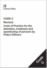 Police and Criminal Evidence Act 1984 : code C: revised code of practice for the detention, treatment and questioning of persons by police officers - Book