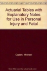 Actuarial Tables with Explanatory Notes for Use in Personal Injury and Fatal Accident Cases - Book