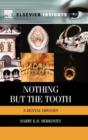 Nothing but the Tooth : A Dental Odyssey - Book