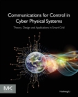 Communications for Control in Cyber Physical Systems : Theory, Design and Applications in Smart Grids - Book