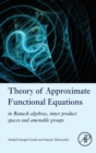 Theory of Approximate Functional Equations : In Banach Algebras, Inner Product Spaces and Amenable Groups - Book