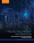 Protecting Patient Information : A Decision-Maker's Guide to Risk, Prevention, and Damage Control - Book