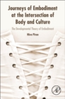 Journeys of Embodiment at the Intersection of Body and Culture : The Developmental Theory of Embodiment - Book