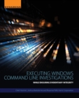Executing Windows Command Line Investigations : While Ensuring Evidentiary Integrity - Book