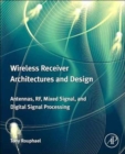 Wireless Receiver Architectures and Design : Antennas, RF, Synthesizers, Mixed Signal, and Digital Signal Processing - Book
