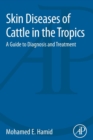Skin Diseases of Cattle in the Tropics : A Guide to Diagnosis and Treatment - Book
