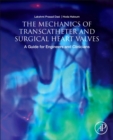 The Mechanics of Transcatheter and Surgical Heart Valves : A Guide for Engineers and Clinicians - Book