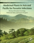 Medicinal Plants in Asia and Pacific for Parasitic Infections : Botany, Ethnopharmacology, Molecular Basis, and Future Prospect - Book
